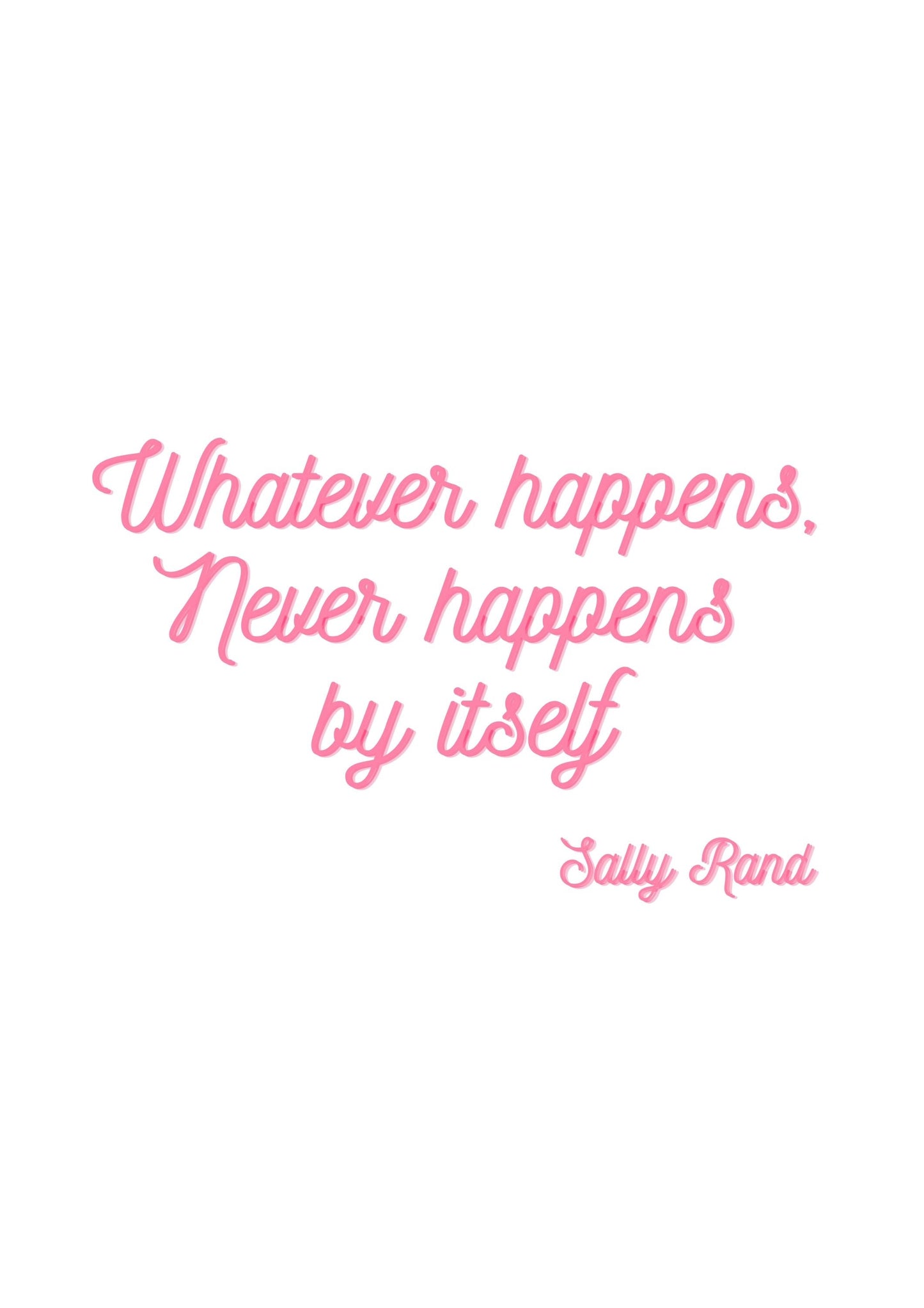 Whatever Happens, Never Happens By Itself' Printable Quote Wall Art