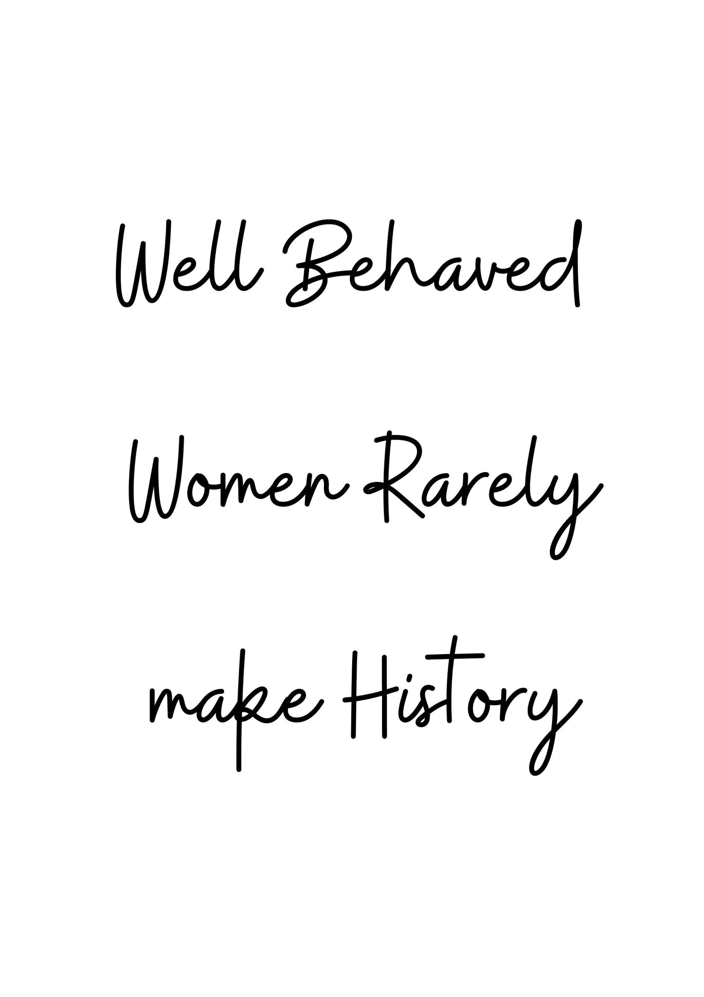 Well Behaved Women Rarely Make History Printable Quote Wall Art 4 Different Fonts