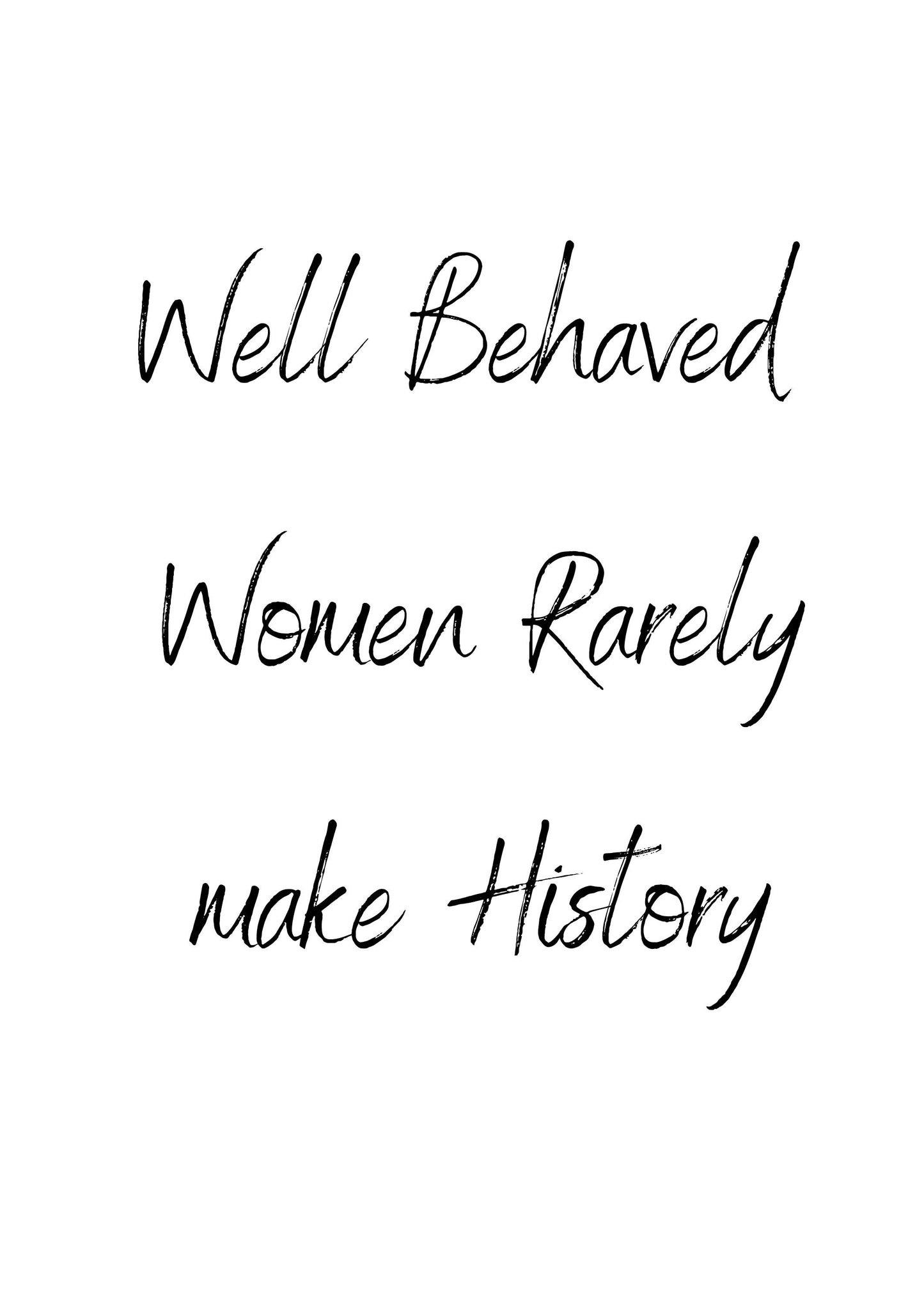 Well Behaved Women Rarely Make History Printable Quote Wall Art 4 Different Fonts