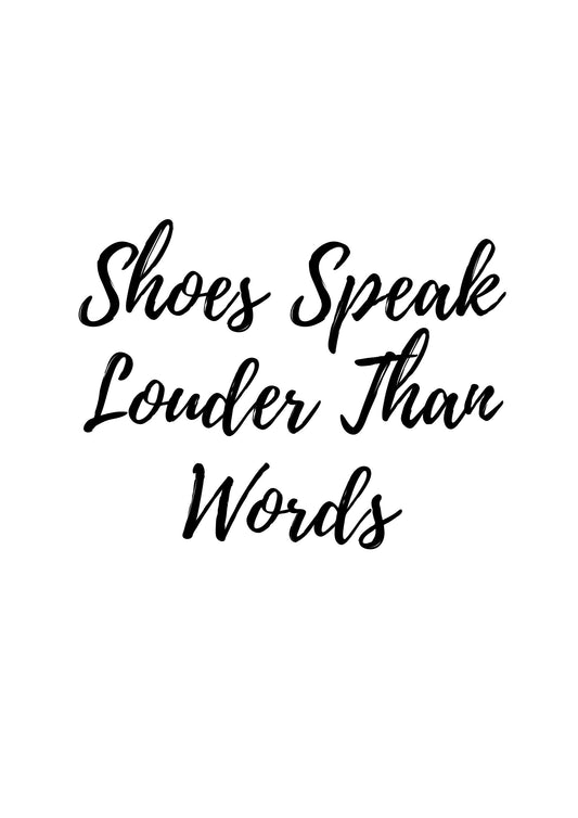 Shoes Speak Louder Than Words Printable Printable Wall Art PDF